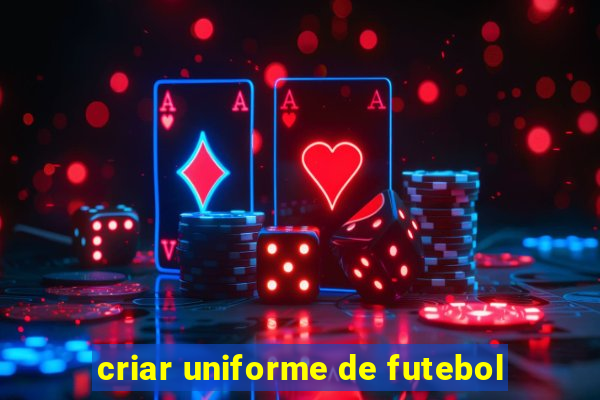 criar uniforme de futebol